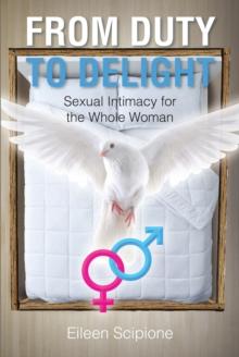 From Duty to Delight : Sexual Intimacy for the Whole Woman