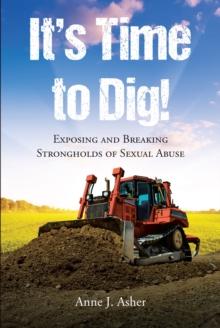 It's Time to Dig! : Exposing and Breaking Strongholds of Sexual Abuse