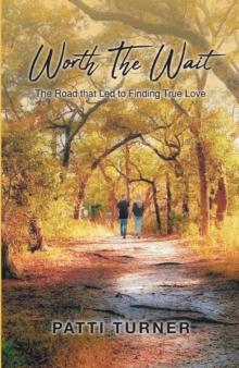 Worth The Wait : The Road that Led to Finding True Love