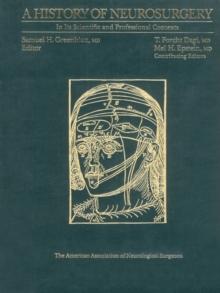 A History of Neurosurgery : In Its Scientific and Professional Contexts