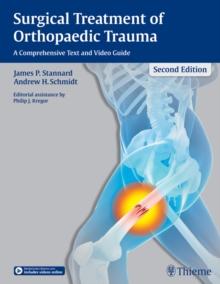 Surgical Treatment of Orthopaedic Trauma : A Comprehensive Text and Video Guide