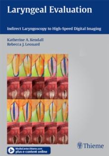 Laryngeal Evaluation : Indirect Laryngoscopy to High-Speed Digital Imaging