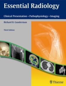 Essential Radiology : Clinical Presentation - Pathophysiology - Imaging