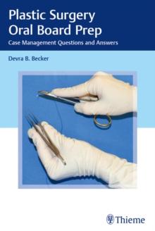 Plastic Surgery Oral Board Prep : Case Management Questions and Answers