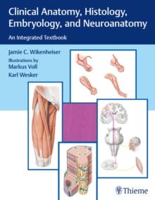 Clinical Anatomy, Histology, Embryology, and Neuroanatomy : An Integrated Textbook