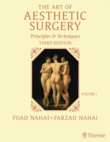 The Art of Aesthetic Surgery: Fundamentals and Minimally Invasive Surgery, Third Edition - Volume 1 : Principles and Techniques