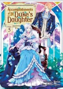 Accomplishments of the Duke's Daughter (Light Novel) Vol. 5