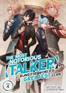 The Most Notorious "Talker" Runs the World's Greatest Clan (Light Novel) Vol. 4