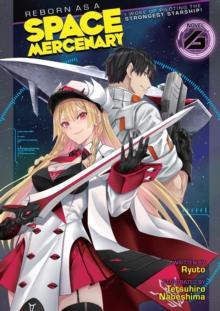 Reborn as a Space Mercenary: I Woke Up Piloting the Strongest Starship! (Light Novel) Vol. 6