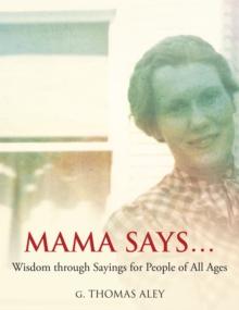 Mama Says... : Wisdom through Sayings for People of All Ages