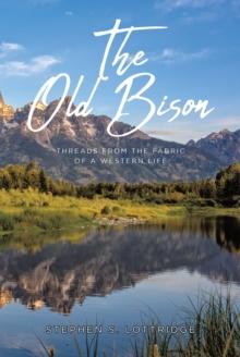 The Old Bison : Threads from the Fabric of a Western Life