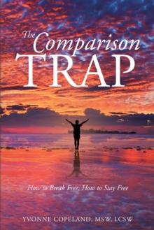 The Comparison Trap : How to Break Free, How to Stay Free