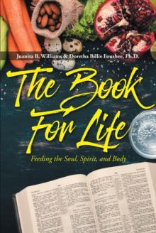 The Book For Life : Feeding the Soul, Spirit, and Body