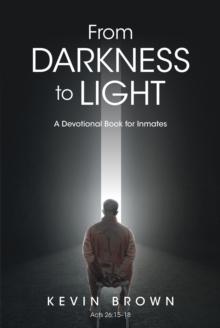 From Darkness to Light : A Devotional Book for Inmates