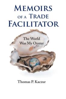 Memoirs of a Trade Facilitator : The World Was My Oyster