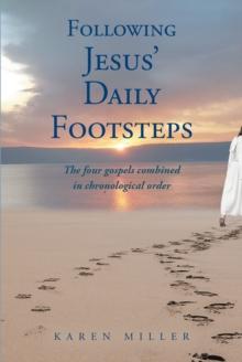 Following Jesus' Daily Footsteps : The four gospels combined in chronological order