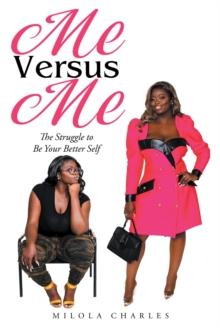 Me Versus Me : The Struggle to Be Your Better Self