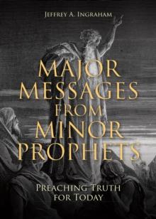 Major Messages from Minor Prophets : Preaching Truth for Today