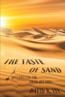 The Taste of Sand : Rehydrating the Dried-Out Soul