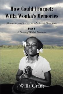 How Could I Forget : Willa Wonka's Memories: Memories and Letters to My Sweet Dear John: Part 1 - A Series of Willa's Memoirs