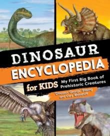 Dinosaur Encyclopedia for Kids : The Big Book of Prehistoric Creatures