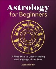 Astrology for Beginners : A Road Map to Understanding the Language of the Stars