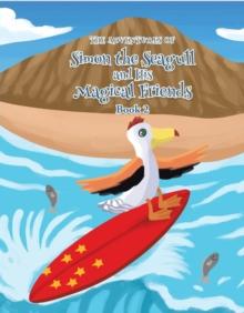 The Adventures of Simon the Seagull and His Magical Friends : Book 2