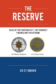 The Reserve : TALES OF THE FIGHTING 413TH, THE TOUGHEST FINANCE UNIT IN VIETNAM!