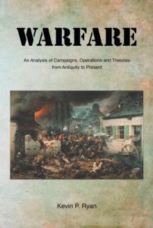 Warfare : An Analysis of Campaigns, Operations and Theories from Antiquity to Present