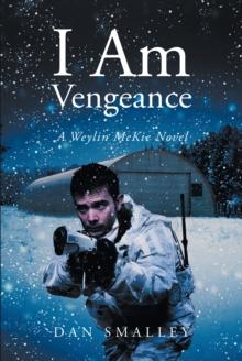 I am Vengeance : A Weylin McKie Novel