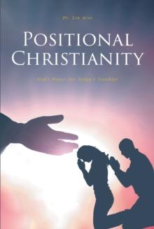 Positional Christianity : God's Power for Today's Troubles