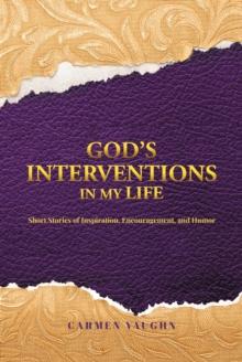 God's Interventions in My Life : Short Stories of Inspiration, Encouragement and Humor