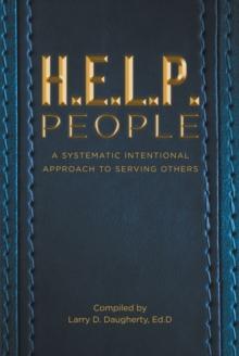 H.E.L.P People : A Systematic Intentional Approach to Serving Others