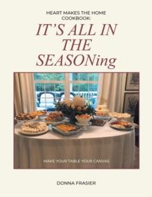 Heart Makes The Home Cookbook: IT'S ALL IN THE SEASONing