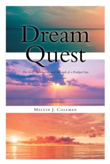 Dream Quest : The Trials, Tribulations, and Triumph of a Prodigal Son