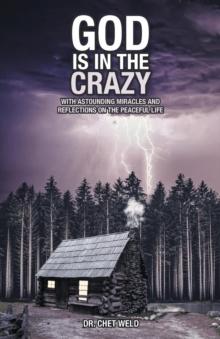 God Is in the Crazy : With Astounding Miracles and Reflections on the Peaceful Life