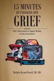 15 Minutes of Unpacking Our Grief : Daily Conversations to Support Healing on Your Grief Journey