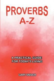 Proverbs A-Z : A Practical Guide for Today's Living