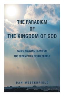 The Paradigm of the Kingdom of God : God's Amazing Plan for the Redemption of His People