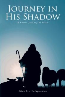 Journey in His Shadow : A poetic Journey of Faith