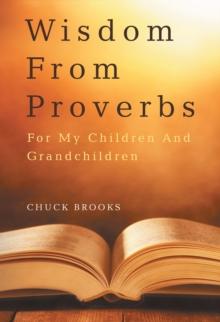 Wisdom From Proverbs : For My Children And Grandchildren