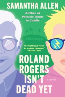 Roland Rogers Isn't Dead Yet : A Novel