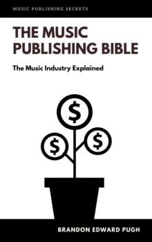 The Music Publishing Bible : The Music Industry Explained