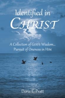 Identified in CHRIST : A Collection of GODaEUR(tm)S Wisdom... Pursuit of Oneness in HIM