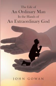 The Life of an Ordinary Man in the Hands of an Extraordinary God