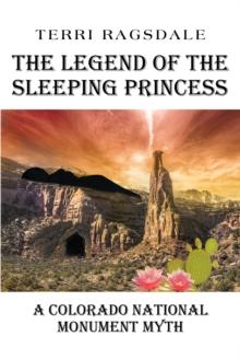 The Legend of the Sleeping Princess : A Colorado National Monument Myth