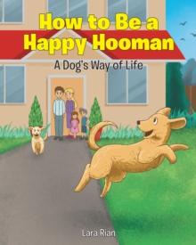 How to Be a Happy Hooman : A Dog's Way of Life