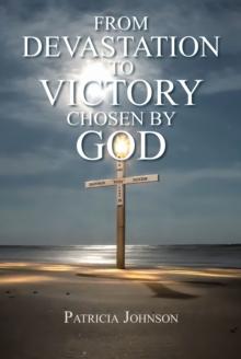 From Devastation to Victory : Chosen by God