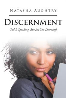 Discernment : God Is Speaking, But Are You Listening?