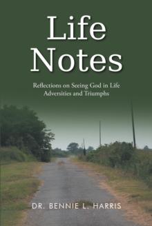 Life Notes : Reflections on Seeing God in Life: Adversities and Triumphs